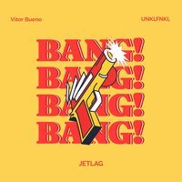 Vitor Bueno & Unklfnkl feat. Jetlag Music - BANG