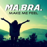 Ma.Bra. - Make Me Feel (Remix)