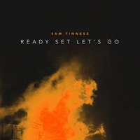 Sam Tinnesz - Ready Set Let's Go