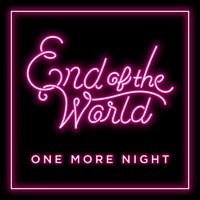 End of the World  - One More Night