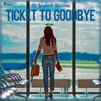 Dj Layla & Sianna - Ticket To Goodbye