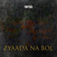PANTHER - Zyaada Na Bol