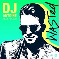 DJ Antoine feat. Mad Mark & Caelu - Wasted