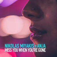Nikolas Miyakis feat. Anja - Miss You When You're Gone