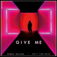 Burak Balkan & Akif Sarikaya - Give Me