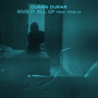 Duran Duran feat. Tove Lo - Give It All Up