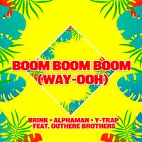 Brink & Alphaman & Y-Trap feat. Outhere Brothers - Boom Boom Boom (Way-Ooh) (Radio Edit)