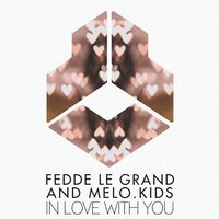 Fedde Le Grand feat. Melo.Kids - In Love With You