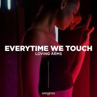 Loving Arms - Everytime We Touch