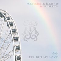 Matisse & Sadko feat. Mougleta - Relight My Love (Radio Edit)