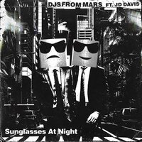 DJ's From Mars feat. JD Davis - Sunglasses At Night