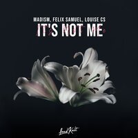 Madism feat. Felix Samuel & Louise CS - It's Not Me
