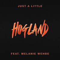 Hogland feat. Melanie Wehbe - Just A Little