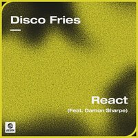 Disco Fries feat. Damon Sharpe - React