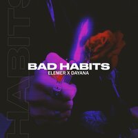 Elemer feat. Dayana - Bad Habits