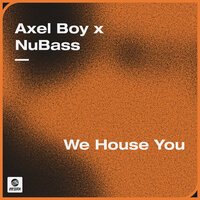 Axel Boy & NuBass - We House You