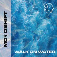 Moodshift feat. Oliver Nelson & Lucas Nord & flyckt - Walk On Water