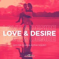 Geo Da Silva feat. Alpha Squad - Love & Desire