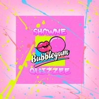 Showme x Quizzee - Bubble Gum