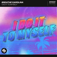 Breathe Carolina - I Do It To Myself