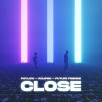 Poylow feat. Rolipso & Future Friends - Close