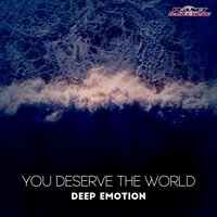 Deep Emotion - You Deserve The World