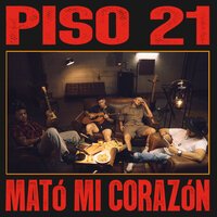 Piso 21 - Mato Mi Corazon