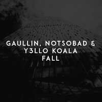 Gaullin feat. NOTSOBAD & Y3LLO KOALA - Fall