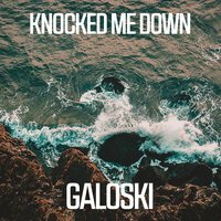Galoski - Knocked Me Down