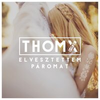 ThomX - Elvesztettem Paromat