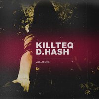 Killteq & D.Hash - All Alone