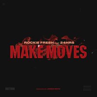 Rockie Fresh feat. 24hrs - Make Moves