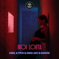 ONEIL feat. Titov & Anna Jaky & KANVISE - Moi Lolita