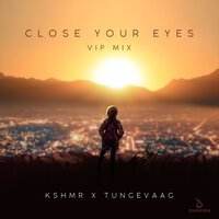 KSHMR feat. Tungevaag - Close Your Eyes (VIP Mix)