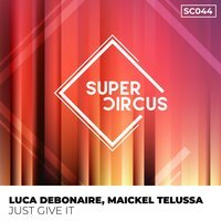 Luca Debonaire feat. Maickel Telussa - Just Give It