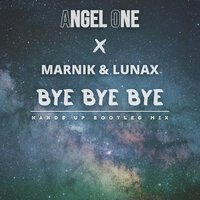 Angel One feat. Marnik & Lunax - Bye Bye Bye (Hands Up Bootleg Mix)