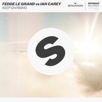 Fedde Le Grand feat. Ian Carey - Keep on Rising