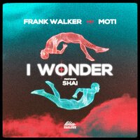 Frank Walker & MOTI feat. Shai - I Wonder