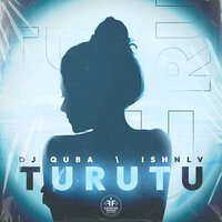 Dj Quba feat. Ishnlv - Turutu