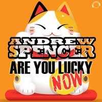 Andrew Spencer - Are You Lucky Now (Radio Edit)