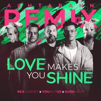 Rea Garvey feat. YouNotUs & Kush Kush - Love Makes You Shine (Achtabahn Remix)