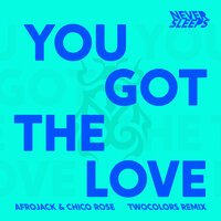 Never Sleeps feat. Afrojack & Chico Rose - You Got The Love (TwoColors Remix)