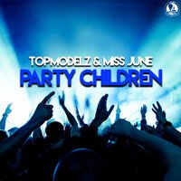 Topmodelz & Miss June - Party Children