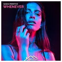 Sasha Primitive - Whenever