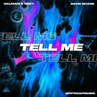 Calmani & Grey feat. David Shane & WhiteCapMusic - Tell Me