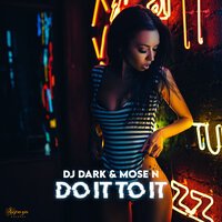 DJ Dark feat. Mose N - Do It To It
