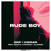 DNF & Kieran feat. Mitchy Katawazi & Clarees - Rude Boy