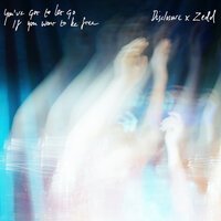Disclosure & Zedd - You've Got To Let Go If You Want To Be Free
