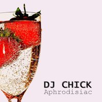 DJ Chick - Aphrodisiac (Radio Edit)