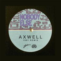 Axwell - Nobody Else (1991 Remix)